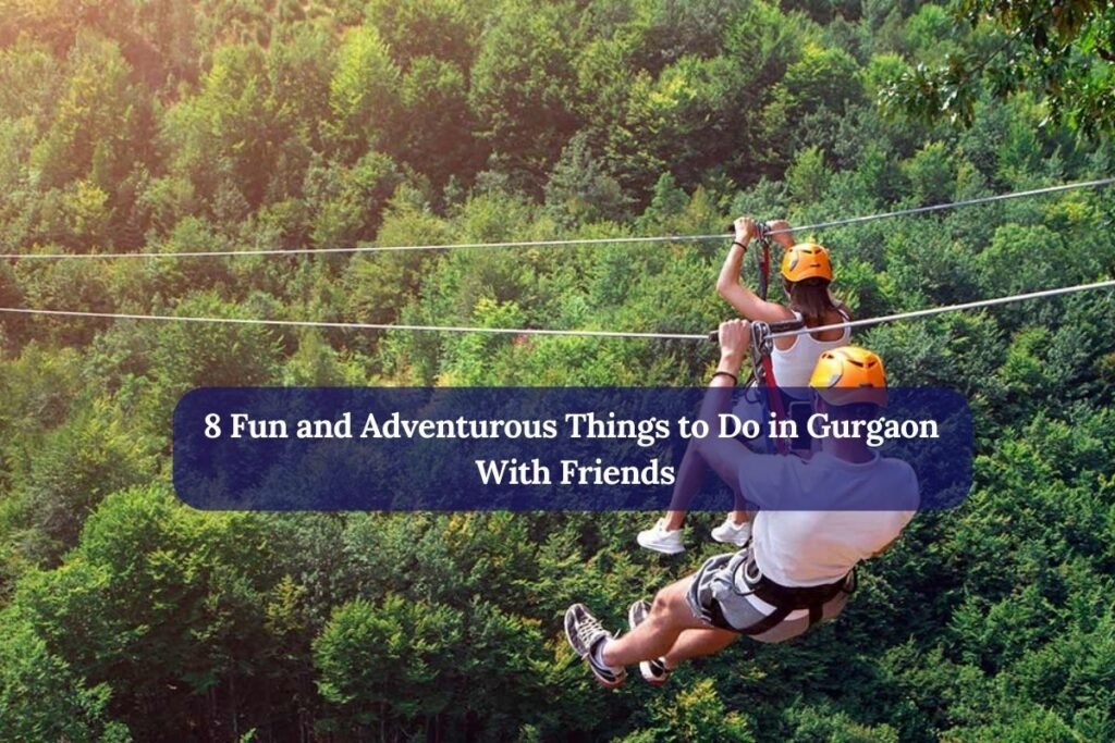 Fun and Adventurous Things to Do in Gurgaon With Friends