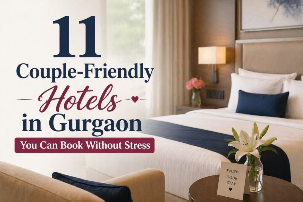 11 Couple-Friendly Hotels in Gurgaon You Can Book Without Stress