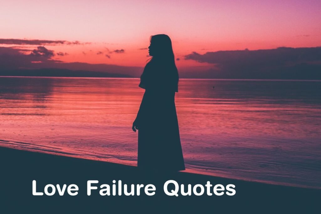 Best Love Failure Quotes – Break Up And Heart Broken Quotes
